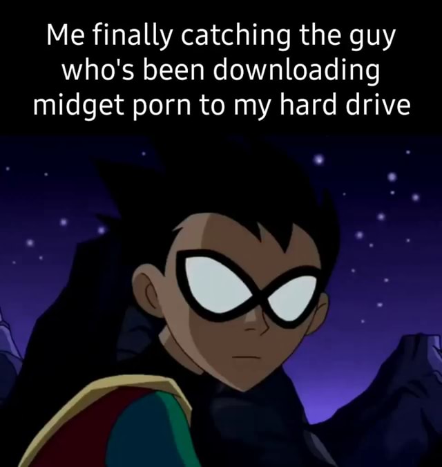 Me finally catching the guy who's been downloading midget porn to my hard drive - iFunny