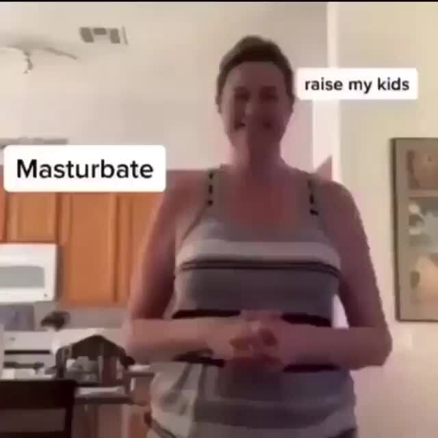 Raise my kids Masturbate - iFunny Brazil 