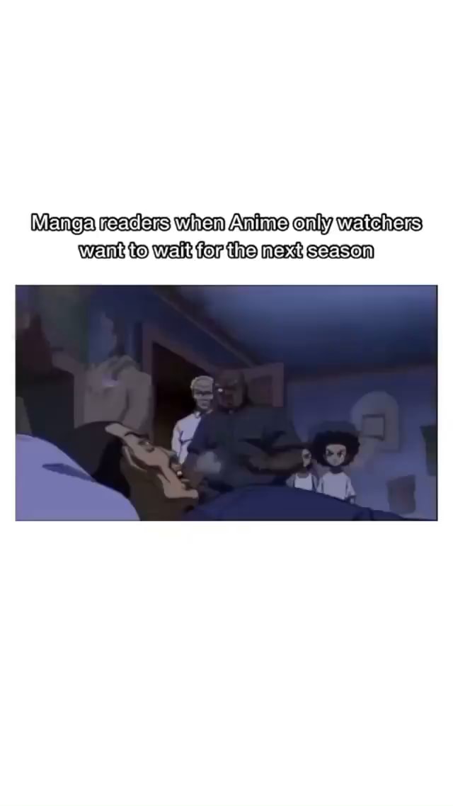 Manga readers when Anime only watchers Went to walk for the nek seasom