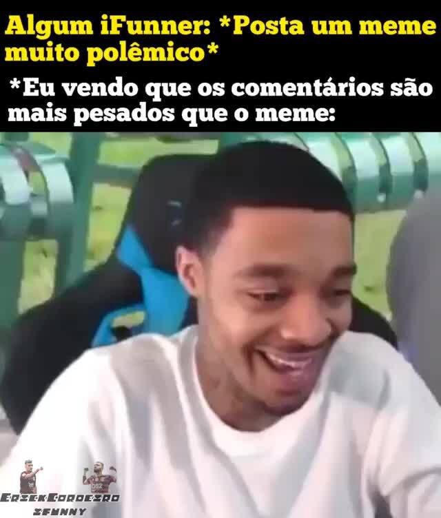 Memes muito pesados