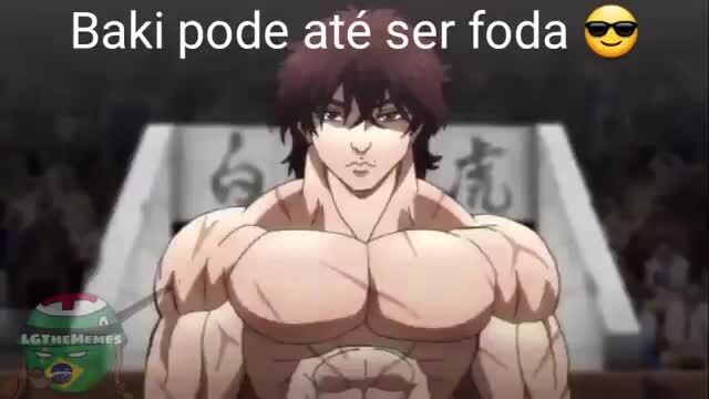 Baki é foda demais, recomendo geral a ir assistir. Não tem viadagem, é um  anime de homem msm, com porrada. - Meme by deleted_3b94b13caa2 :) Memedroid