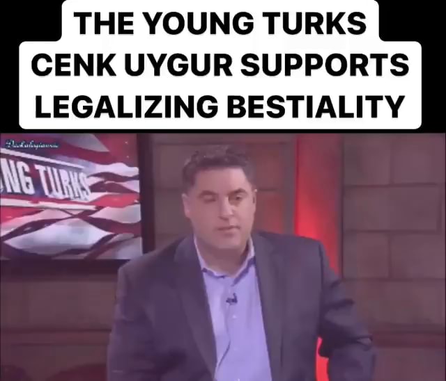 THE YOUNG TURKS CENK UYGUR SUPPORTS LEGALIZING BESTIALITY - iFunny Brazil