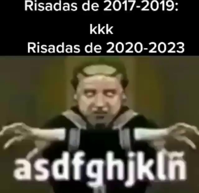 Risadas em 2014-2079: kkkkkk Risadas em 2020-2023: asdfgh kl - iFunny Brazil