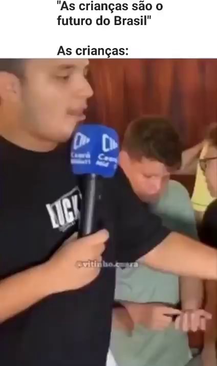 "As crianças são o futuro do Brasil As crianças: - iFunny Brazil