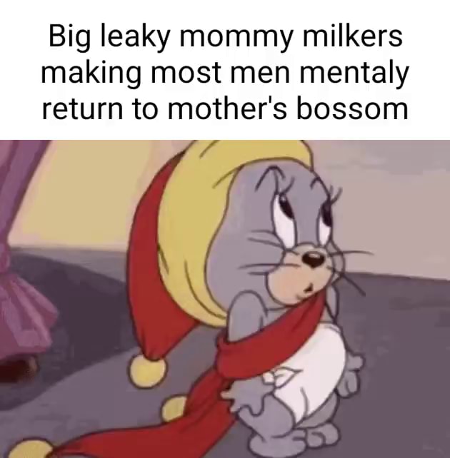 Big Leaky Mommy Milkers Making Most Men Mentaly Return To Mothers Bossom Ifunny Brazil 