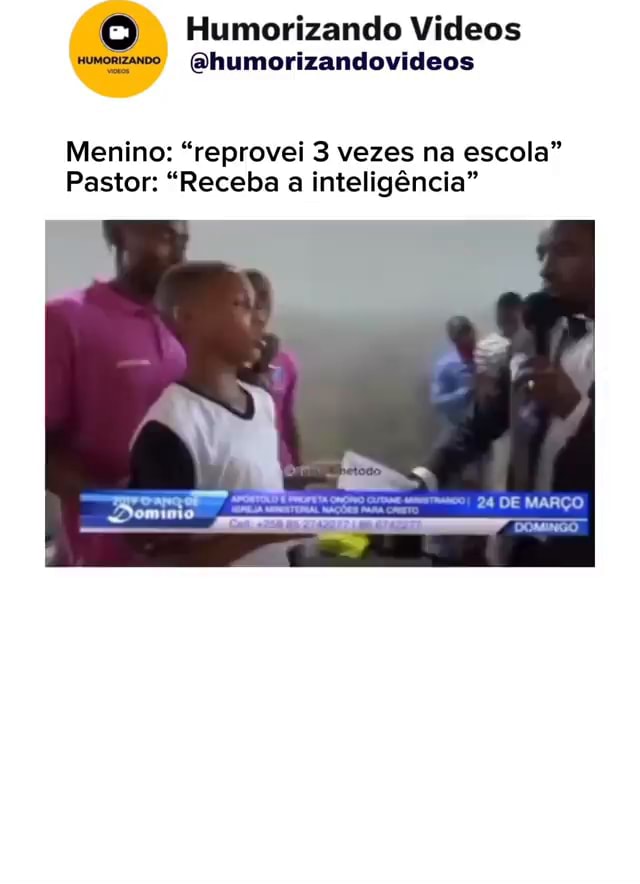 Reprovei 3 vezes na escola Falsos profetas Menino: Eu reprovei três vezes  na escola. Pastor: Receba a inteligência. - iFunny Brazil