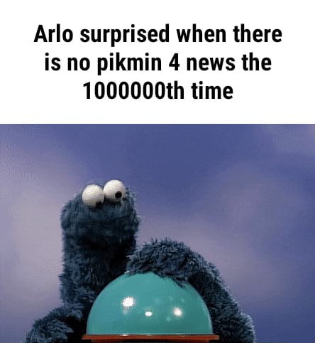 Arlo surprised when there is no pikmin 4 news the 1000000th time - iFunny  Brazil