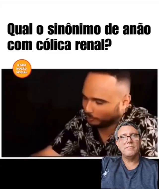 Qual o sinônimo de anão com cólica renal? Siga: - iFunny Brazil