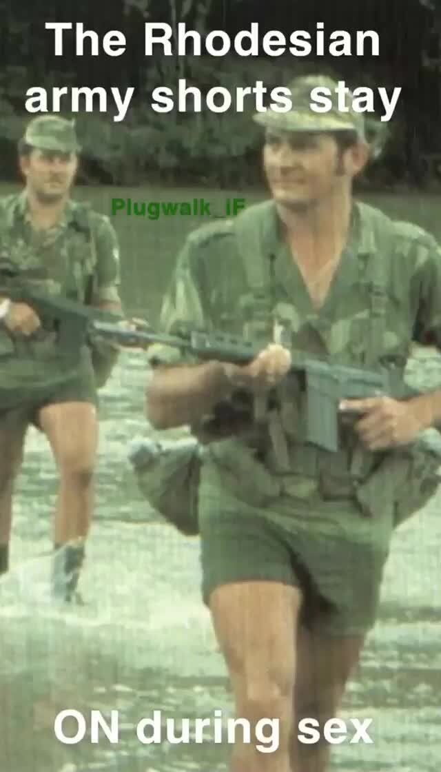 The Rhodesian Army Shorts Stay On During Sex Ifunny Brazil 2492