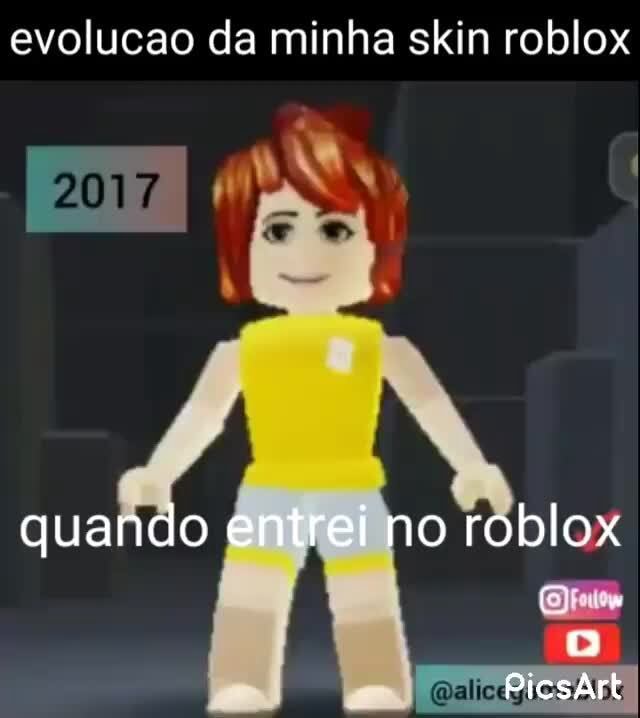 Uma mais linda que a outra😍 - evolucao da minha skin roblox quando entrei  no roblox PicsArF - iFunny Brazil