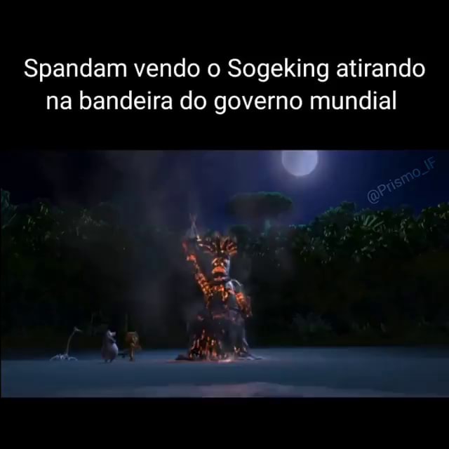 Spandam vendo o Sogeking atirando na bandeira do governo mundial - iFunny  Brazil