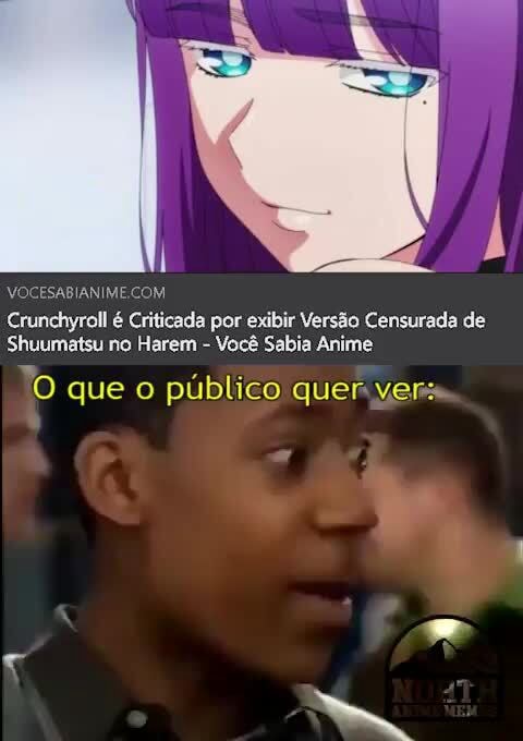 VOCESABIANIME.COM, Crunchyroll é Criticada por exibir Versão Censurada de  Shuumatsu no Harem - Você Sabia Anime To que o público quer ver: - iFunny  Brazil