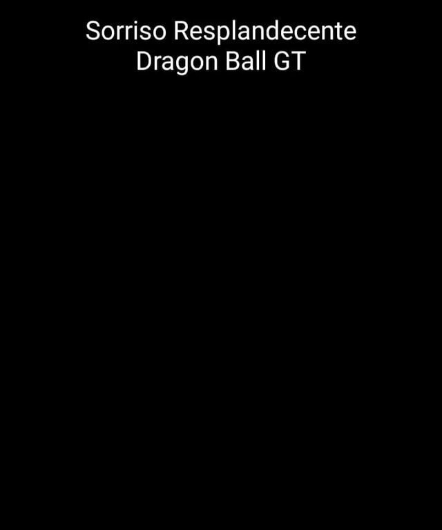 Sorriso Resplandecente - Abertura Dragonball GT Dragonball GT