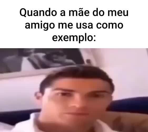 Quando a mãe do meu amigo me usa como exemplo: - iFunny Brazil