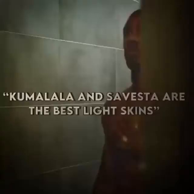 KUMALALA AND SAVESTA ARE THE BEST LIGHT SKINS - iFunny Brazil