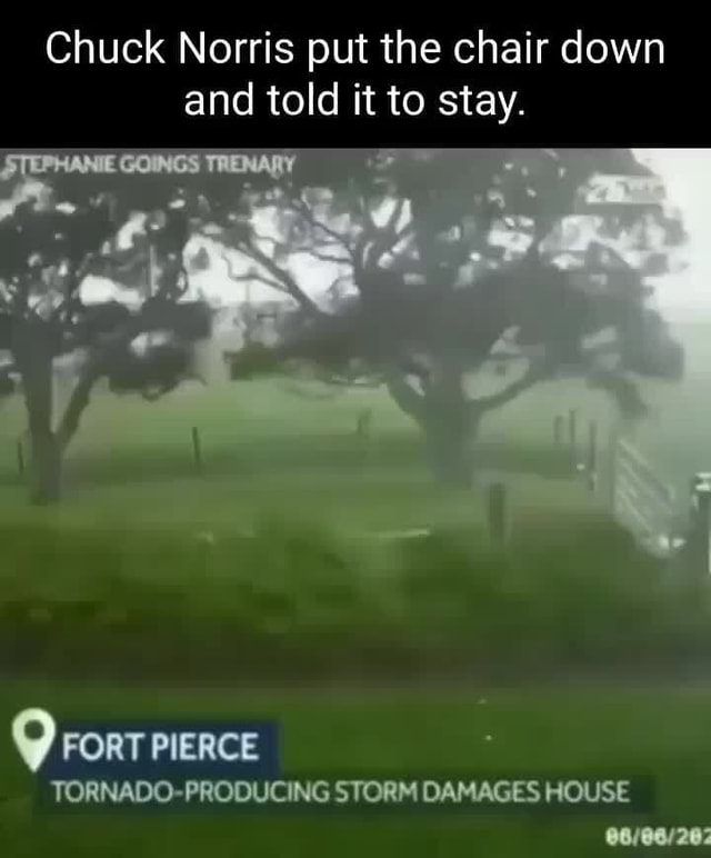 Chuck Norris put the chair down and told it to stay. EEONGS ) FORT