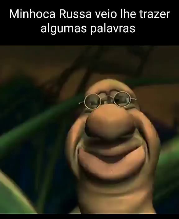 Minhoca Russa Veio Lhe Trazer Algumas Palavras IFunny Brazil