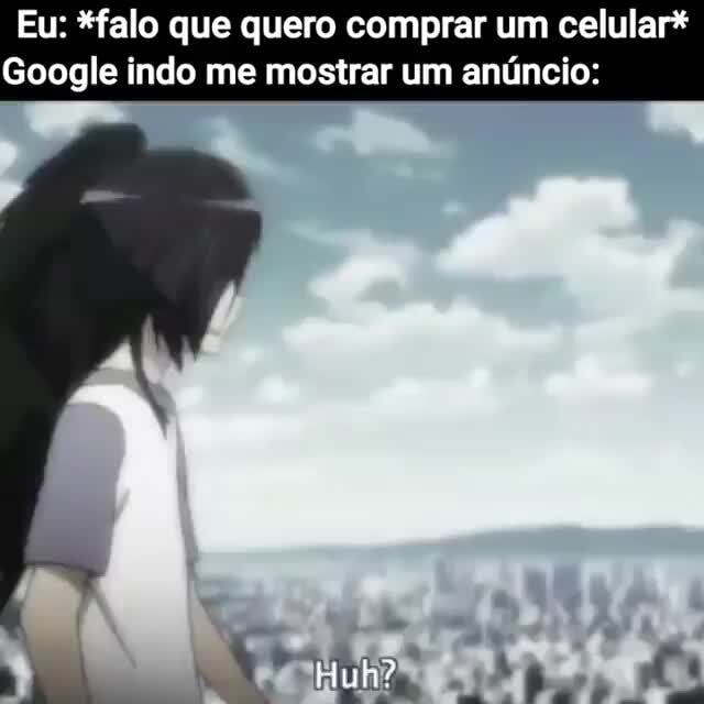 Eu: *falo que quero comprar um celular* Google indo me mostrar um anúncio:  ta da - iFunny Brazil