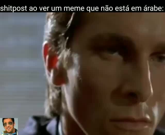 Fazer um shitpost com letras árabe Make a meme in inglish Fazer um meme em  português Vnmtê hã ãtãt tã qyvên st quinê - iFunny Brazil