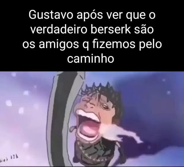 Qualquer homem depois de assistir berserk - iFunny Brazil