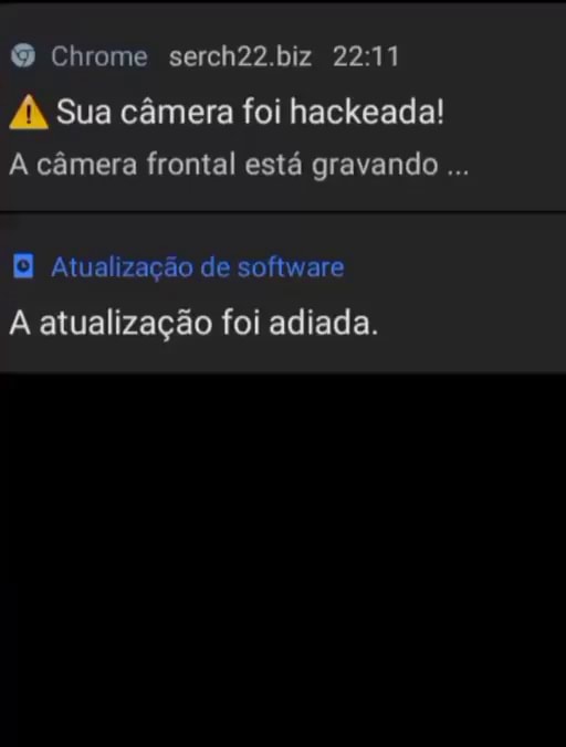 Seg, 16 de ago Chrome serch22.biz Sua câmera foi hackeada! A câmera frontal  está gravando tua zaçao de software AratualiZação foi adiada. - iFunny  Brazil